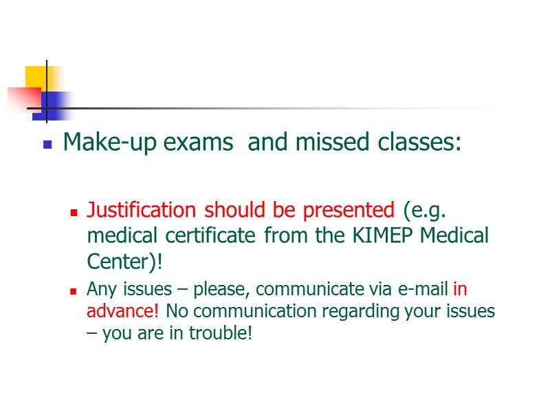 Make-up exams  and missed classes:  Justification should be presented (e.g. medical certificate